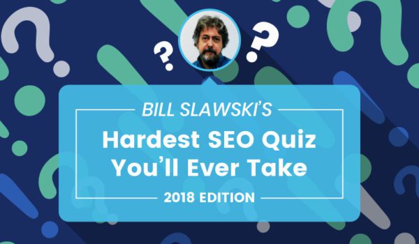 Bill Slawski's Hardest SEO Quiz You'll Ever Take - 2018 Edition