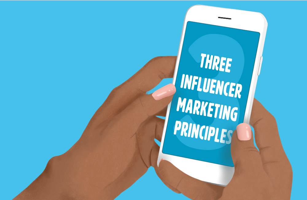 3 Principles of Influencer Marketing Every Organization Should Follow