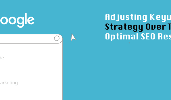 Adjusting Keyword Strategy Over Time for Optimal SEO Results