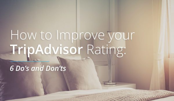 How to Improve Your TripAdvisor Rating: 6 Do's and Don'ts