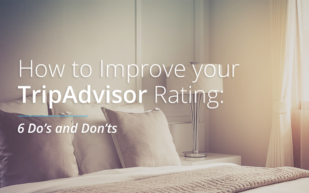 How to Improve Your TripAdvisor Rating: 6 Do's and Don'ts