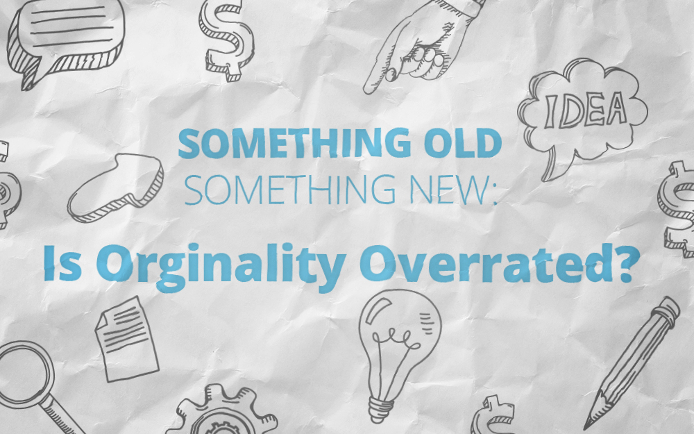 Something Old, Something New: Is Originality Overrated? featured cover image